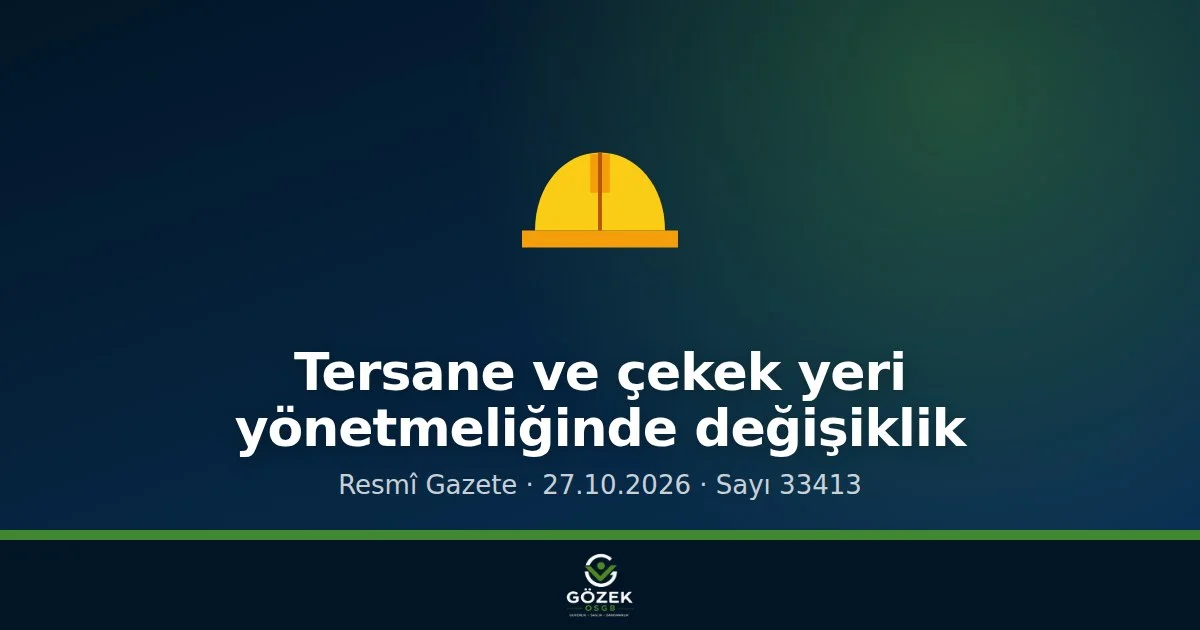 Tersane, Tekne İmal ve Çekek Yeri Yönetmeliği değişti: ISO 45001 atfı, GSVP kaydı ve devir hükümleri